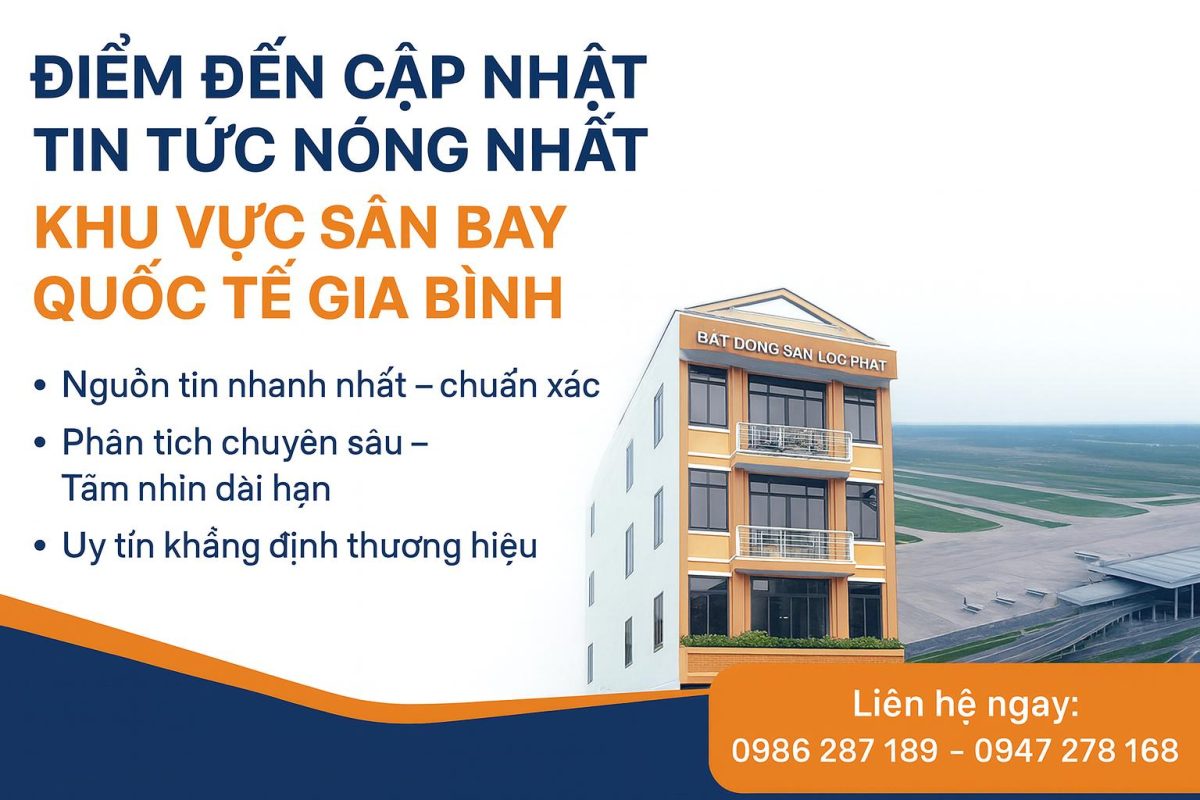Bất động sản Lộc Phát – Điểm đến cập nhật tin tức nóng nhất khu vực sân bay quốc tế Gia Bình